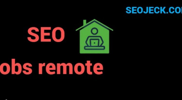 Exploring the World of SEO jobs remote
